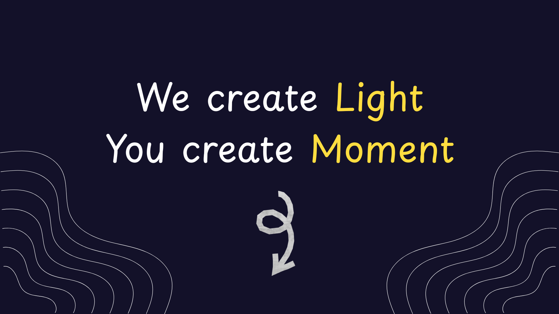 Motivational quote 'We create light, You create moment' on a dark background with wavy lines.
